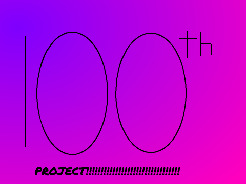 100th Project!!!!!!!!!!!!!!!!!!!!