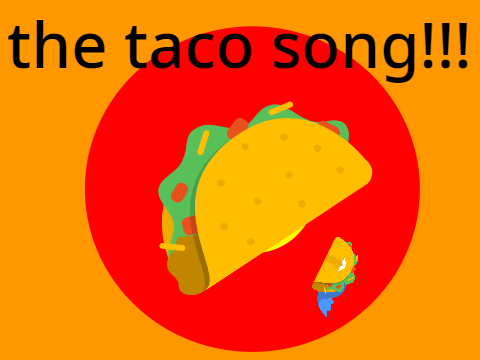 taco song!!