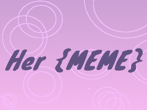 Her (Tweening Meme)