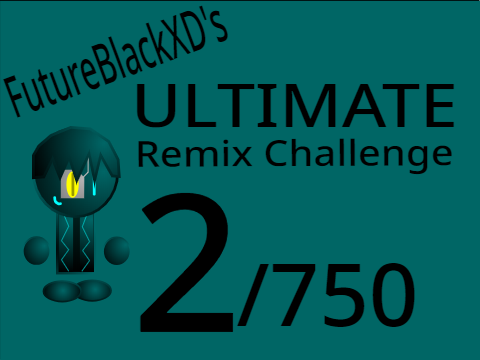 FutureBlackXD's Ultimate Remix Challenge (2/750)