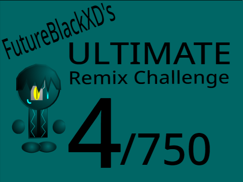 FutureBlackXD's Ultimate Remix Challenge (4/750)