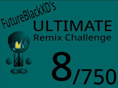 FutureBlackXD's Ultimate Remix Challenge (8/750)
