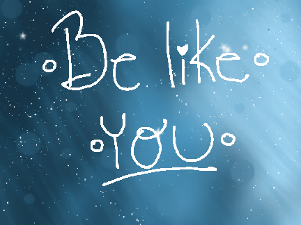 -*Be Like You*- |meme| FT. FRIENDS & INSPIRATIONS