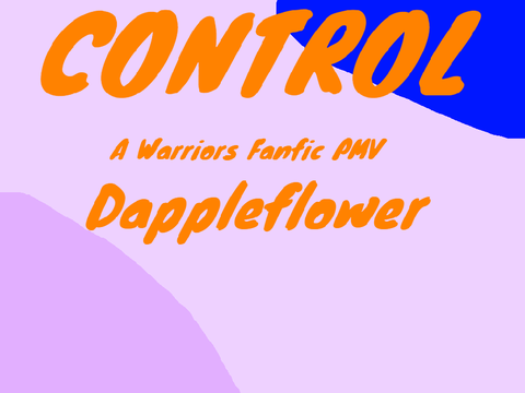 Dappleflower ll Control ll Warriors Fanfic PMV WIP