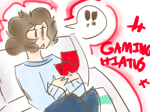 GAMING HIATUS + OTHER ACCOUNT