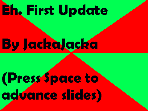 Eh. First Update