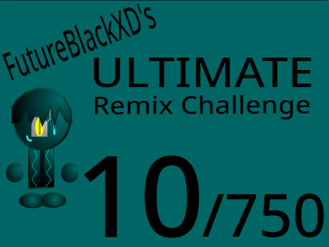 FutureBlackXD's Ultimate Remix Challenge (10/750)