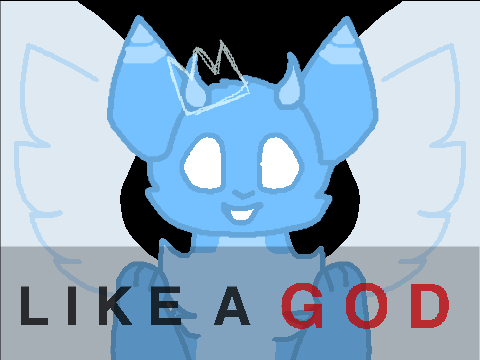 "LIKE A GOD"