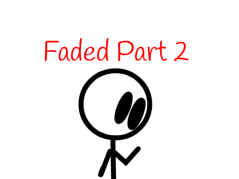 Faded Part 2