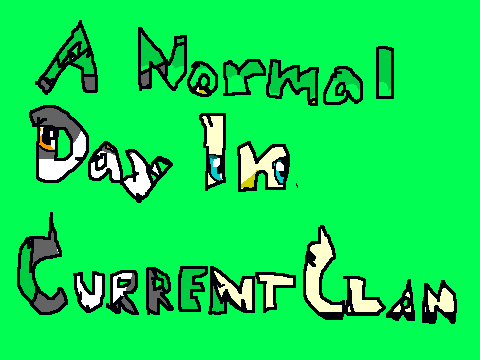 A Normal Day in CurrentClan