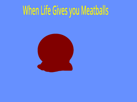 When Life Gives You Meatballs