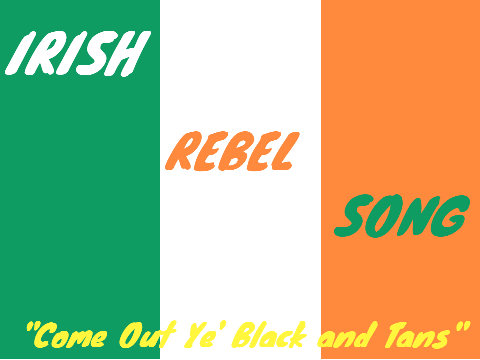 Irish Rebel Song ("Come Out Ye' Black and Tans")