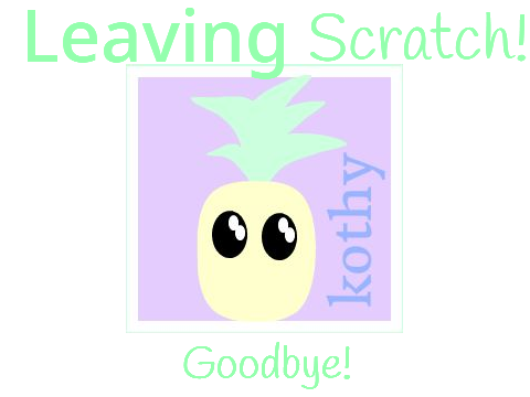 Leaving Scratch! :( Goodbye!
