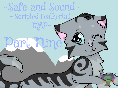 Part Nine ||  Feathertail MAP ~ Safe and Sound 