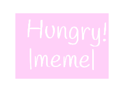 Hungry- COLLAB PART//UNFINISHED COLLAB