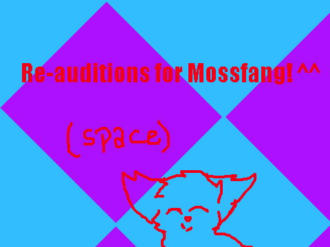Re-Auditions for Mossfang! ^^ READ LE PROJECT NOTES