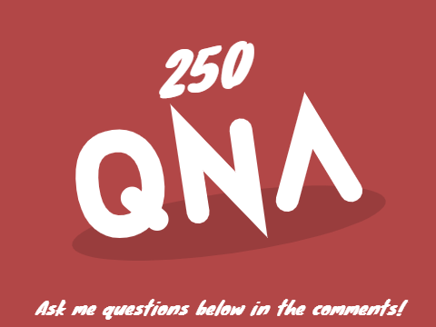 250 Follower QnA