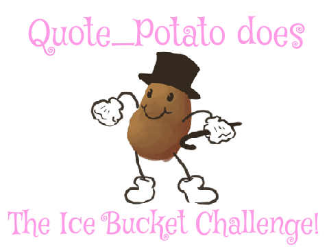 Quote_Potato does the ALS Ice Bucket Challenge!