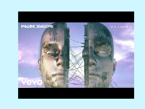 Machine ~ Imagine Dragons 