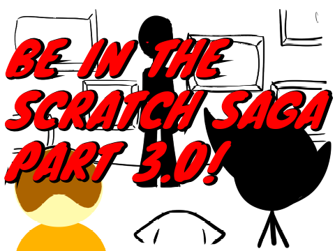 Be in The Scratch Saga Finale! (Updated 2/12/19) remix remix