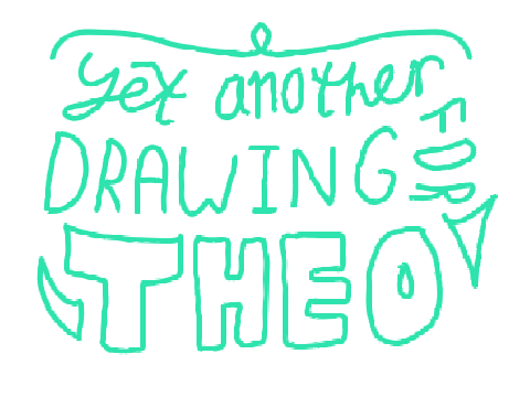 yet another drawing for theo