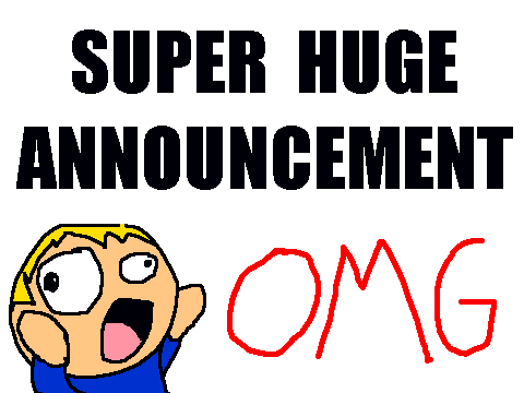 SUPER HUGE ANNOUNCEMENT