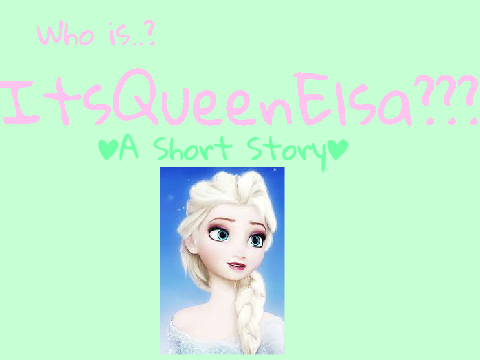 Who is...ItsQueenElsa??