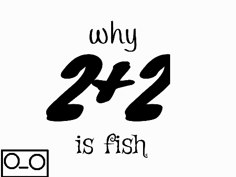 why 2+2 is fish?