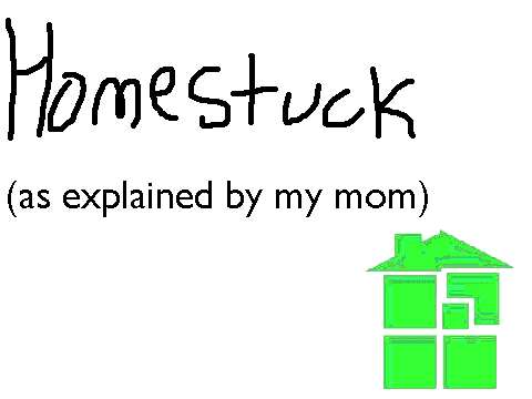 Homestuck as explained by my mom