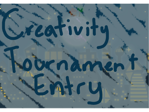 Creativity Tournament // Round 2 Entry