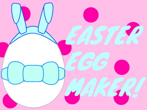 Easter Egg Maker!