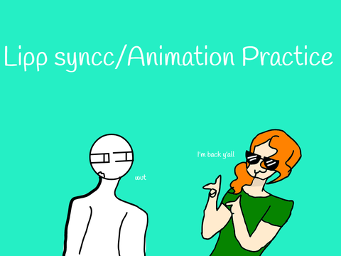 I d'know- lipp syncc/animation practice