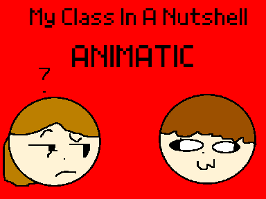 My Class In A Nutshell (Animatic)