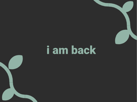 I am Back