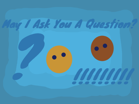 May I Ask You A Question?