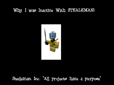 Why I Was Inactive With Stealeman!