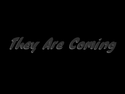 They Are Coming