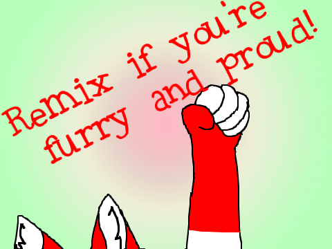 Remix if You're Furry and Proud!!  remix remix remix remix remix