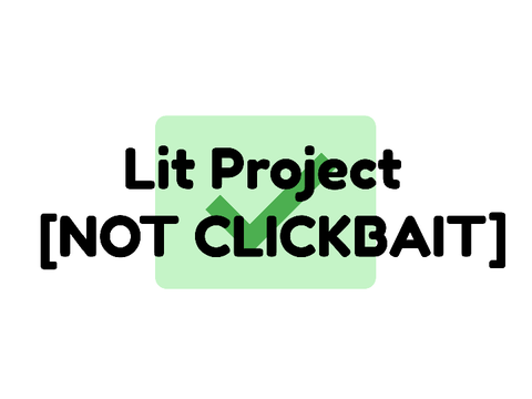 Lit Project [NOT CLICKBAIT]