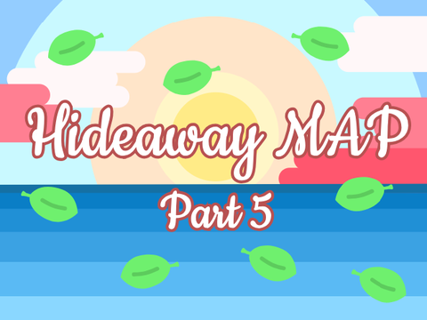 Part 5 | Hideaway MAP