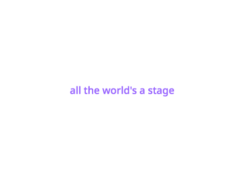 all the world's a stage