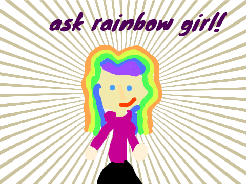 ask rainbow girl!