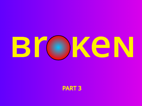 Broken (Part 3)