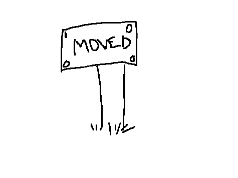 HEY IM MOVING LISTEN UP KIDDOS