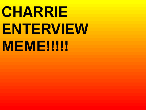 CHARRIE ENTERVIEW MEME PLZZZZ REMIX!! LOL I REMIXED!