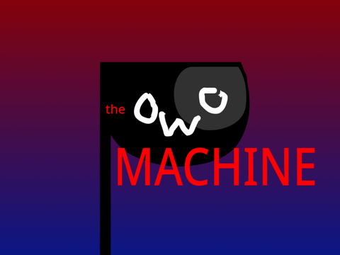 The OwO Machine