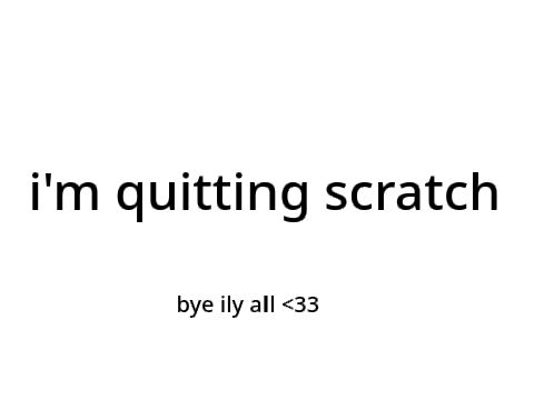 i'm quitting scratch