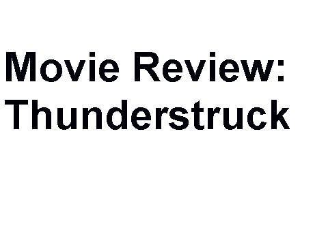 Movie Review: Thunderstruck