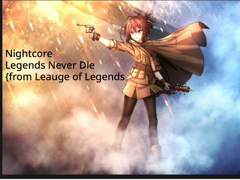 Legends Never Die ~ Nightcore