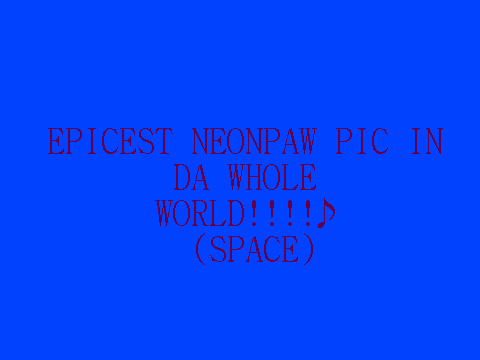 EPICEST NEOWPAW PIC IN THE WHOLE WORLD!